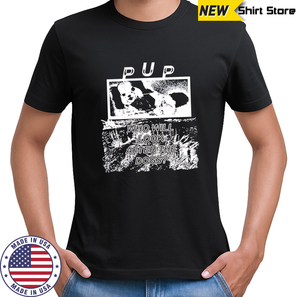Pup the desolation of dog T-shirts