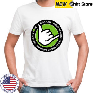 Rick Naya great grandfather of hybrid cannabis shirt