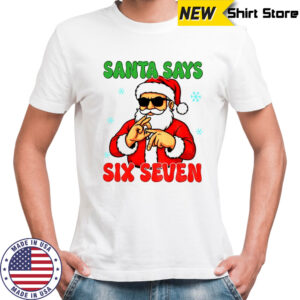 Santa Says Six Seven Christmas shirt