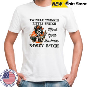 Skeleton twinkle twinkle little snitch mind your business nosey bitch shirt
