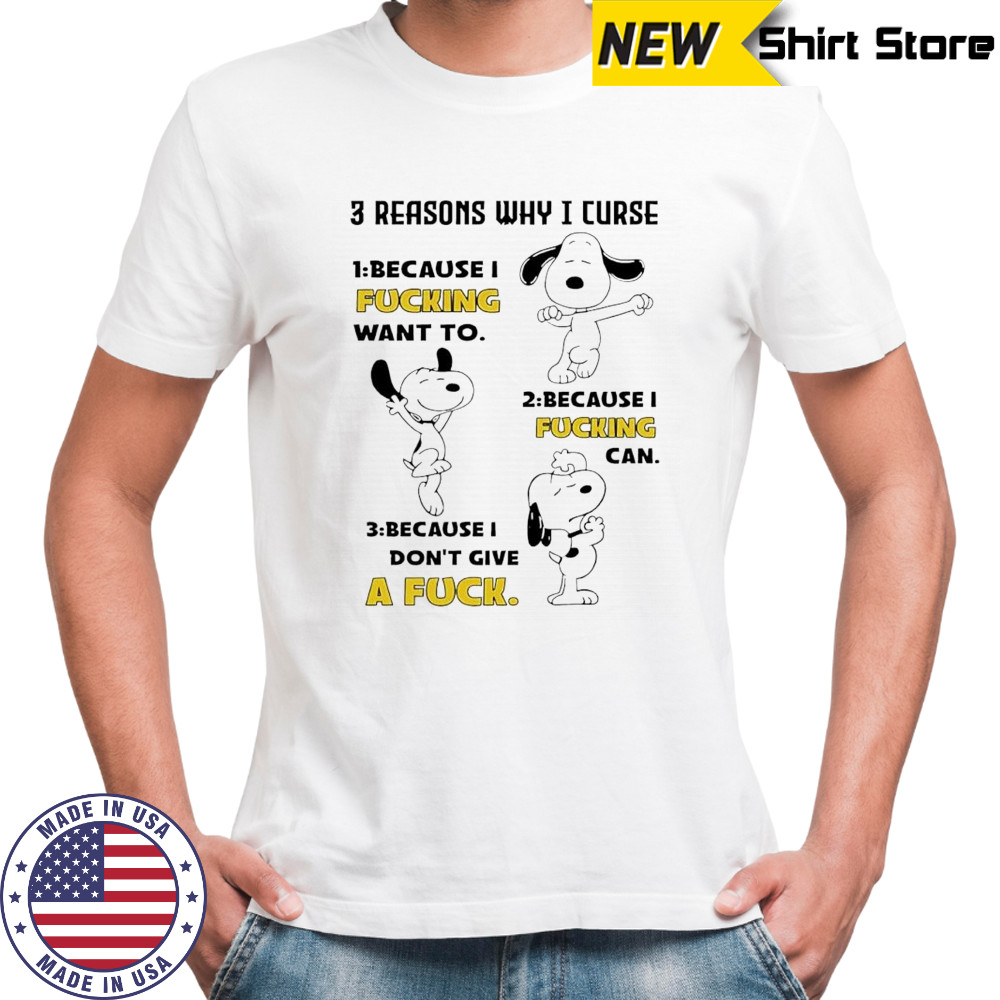 Snoopy 3 reasons why i curse because i fucking want to can don’t give a fuck shirt