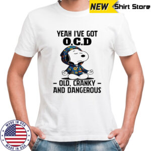 Snoopy yeah I’ve got OCD old cranky and dangerous shirt