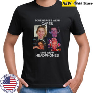 Some heroes wear capes mine wear headphones shirt