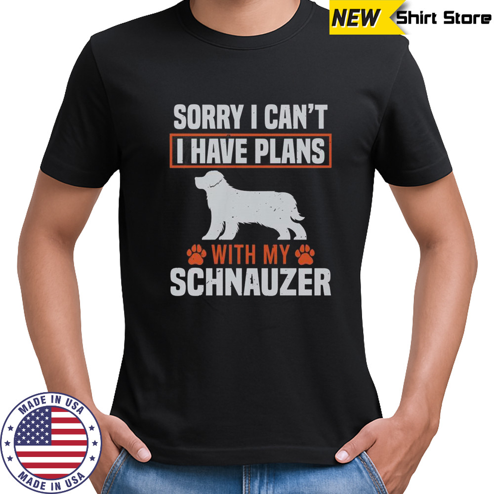 Sorry I Can’t I Have Plans With My Miniature Schnauzer Awesome T-Shirt