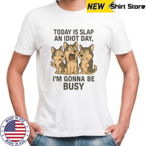 Today is slap an idiot day, i’m gonna be busy Husky shirt