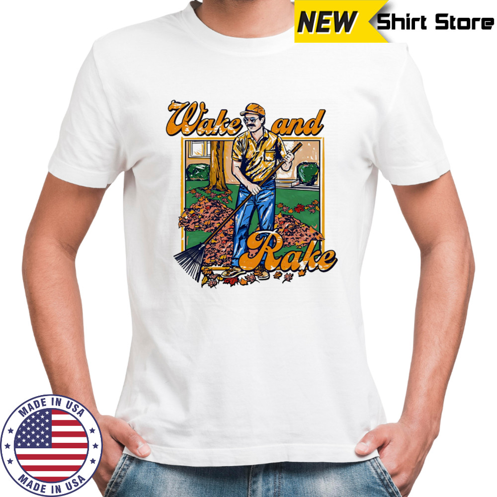 Wake and Rake shirt