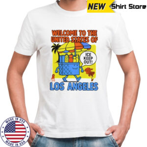 Welcome To The United States Of Ice Keep Out Los Angeles T-Shirt