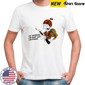 Yo Saddam I’m Bart And I’m Pissed shirt