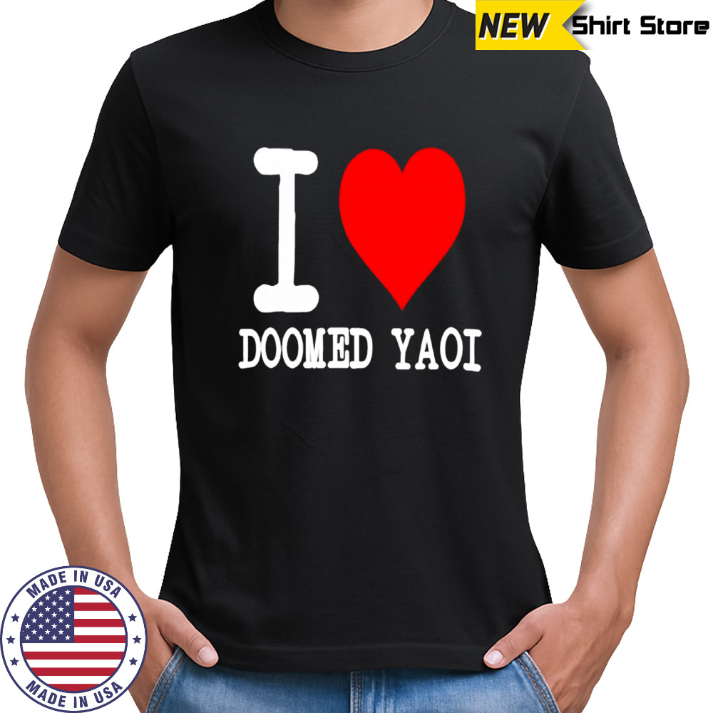 I Love Doomed Yaoi Shirt I Love Doomed Yaoi Shirt